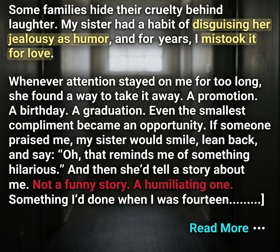 My sister didn’t humiliate me because it was funny. She finally admitted why she did it.